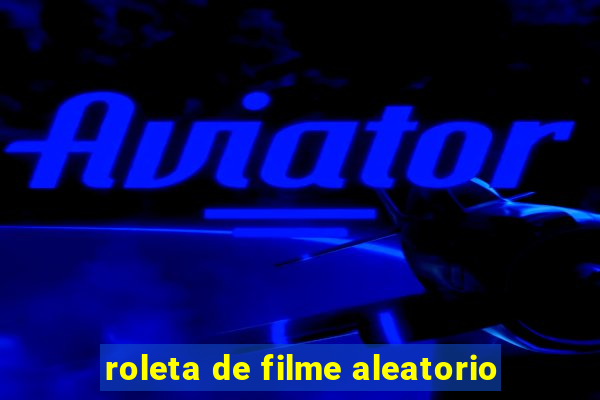 roleta de filme aleatorio